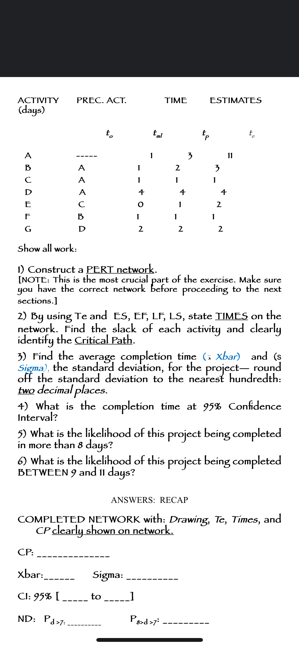 ACTIVITY PREC. ACT. TIME ESTIMATES (days) ABCDEFG A A A C B