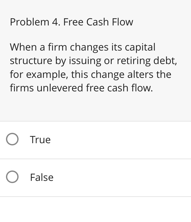Problem 4. Free Cash Flow When a firm changes its capital structure