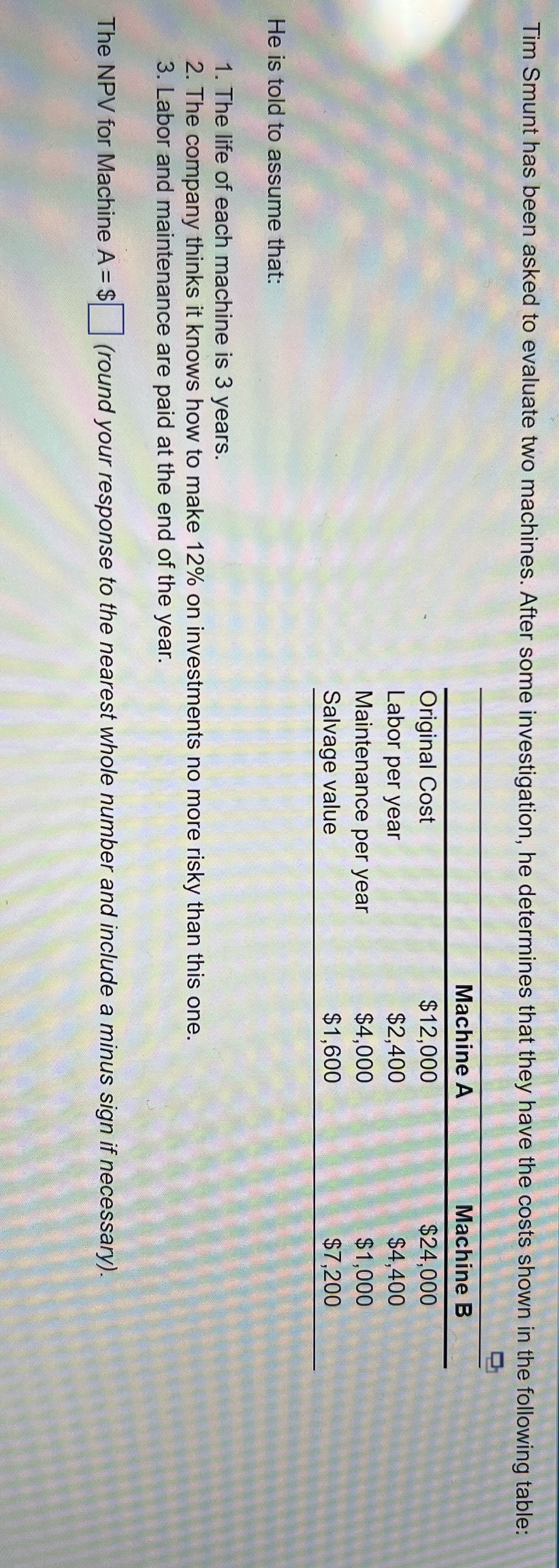 Tim Smunt has been asked to evaluate two machines. After some investigation,