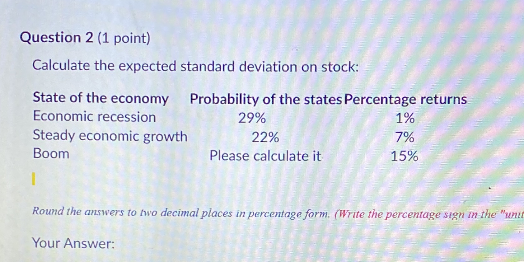 Question 2 (1 point) Calculate the expected standard deviation on stock: Probability