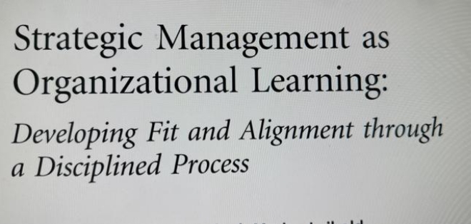 Strategic Management Organizational Learning: Developing Fit and Alignment through a Disciplined Process