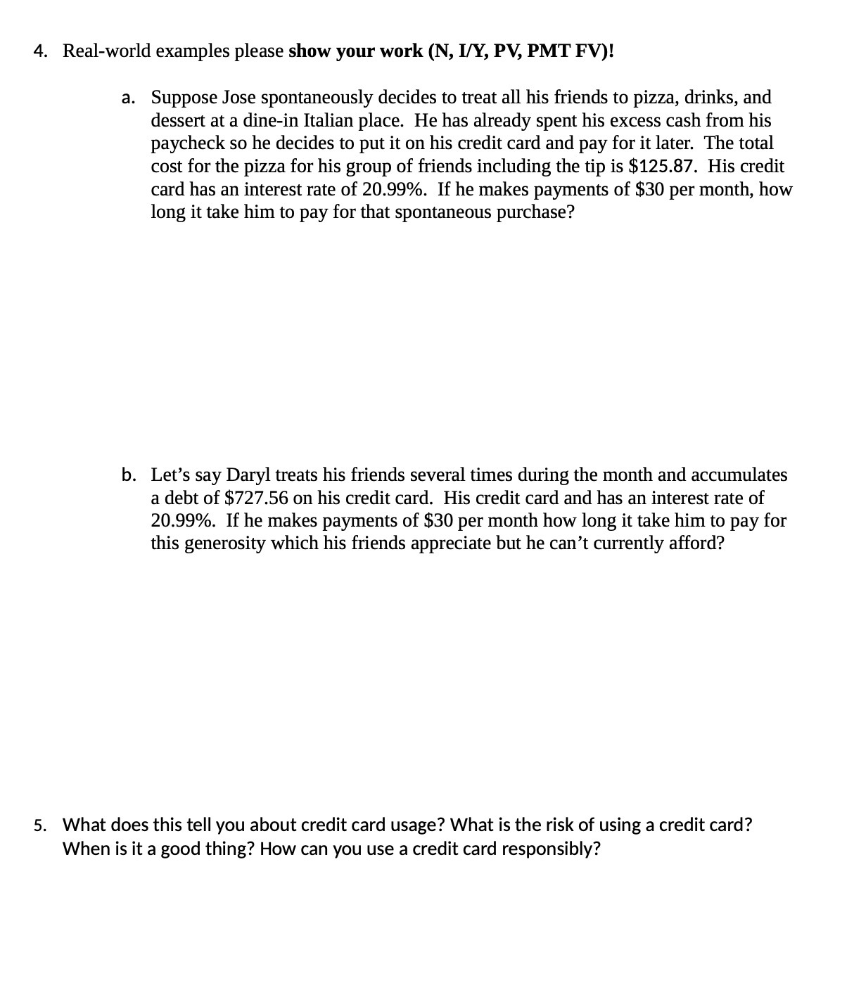 4. Real-world examples please show your work (N, I/Y, PV, PMT FV)!