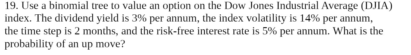 19. Use a binomial tree to value an option on the Dow