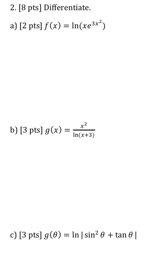 2. [8 pts] Differentiate. a) [2 pts] (x) = ln(xe) b) [3