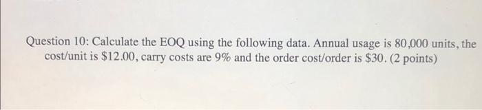 Question 10: Calculate the EOQ using the following data. Annual usage is