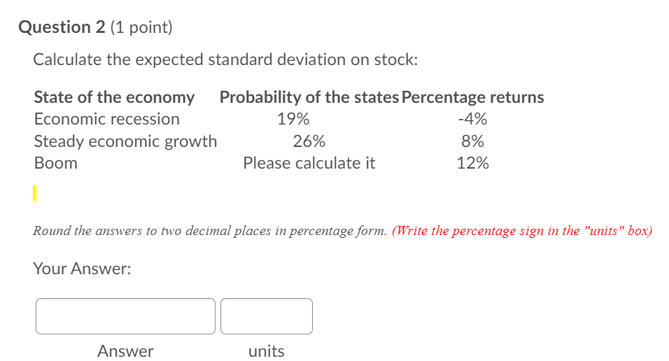 Question 2 (1 point) Calculate the expected standard deviation on stock: Probability