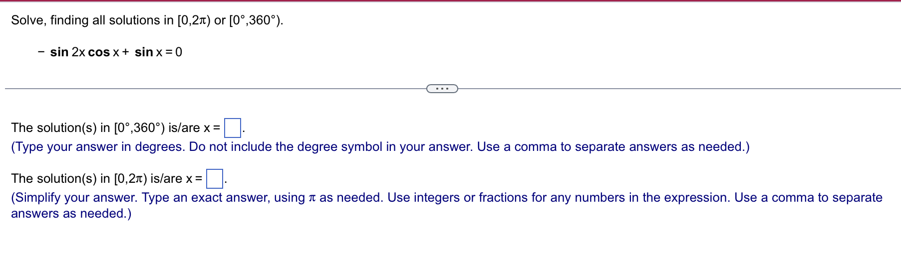 Solve, finding all solutions in [0,2) or [0,360). - sin 2x cos