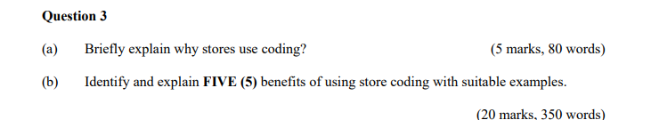 Question 3 (a) Briefly explain why stores use coding? (5 marks, 80