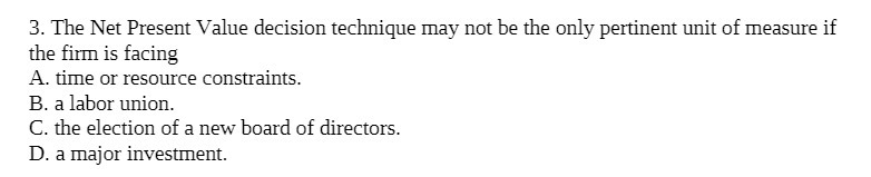 3. The Net Present Value decision technique may not be the only
