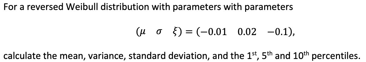 For a reversed Weibull distribution with parameters with parameters () = (-0.01