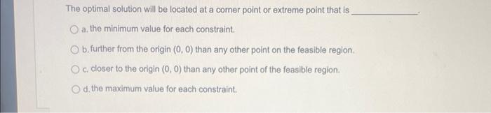 The optimal solution will be located at a corner point or extreme
