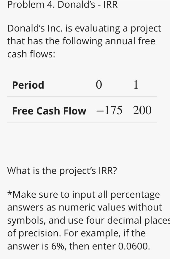 Problem 4. Donald's - IRR Donald's Inc. is evaluating a project that