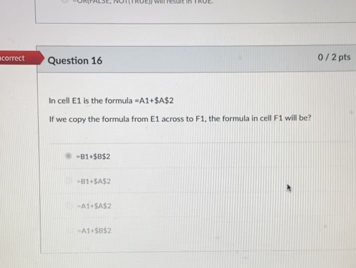 correct Question 16 In cell E1 is the formula =A1+$A$2 If we