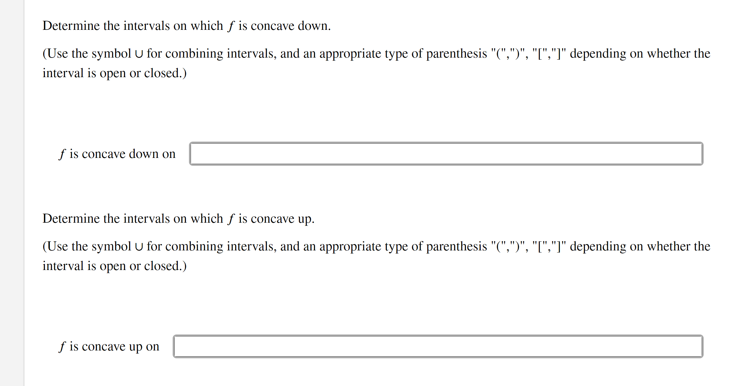 Determine the intervals on which f is concave down. (Use the symbol