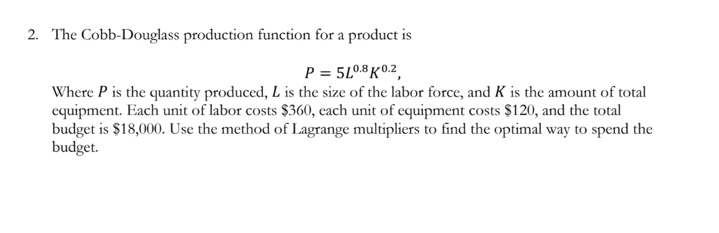 2. The Cobb-Douglass production function for a product is P = 5L0.8K0.2