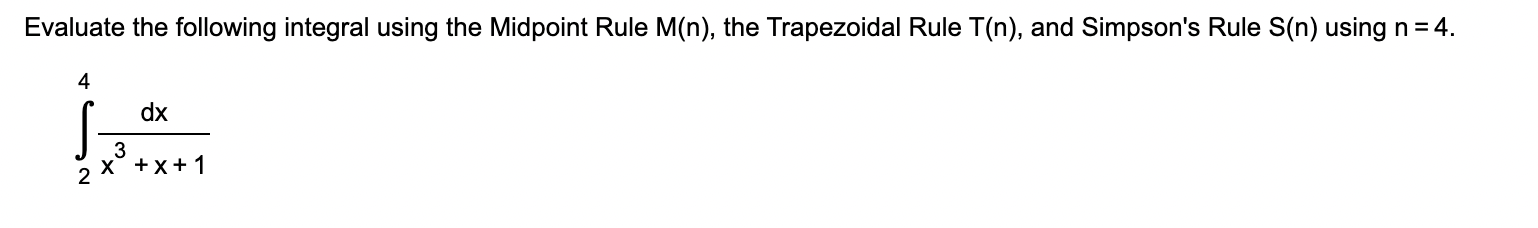 Evaluate the following integral using the Midpoint Rule M(n), the Trapezoidal Rule