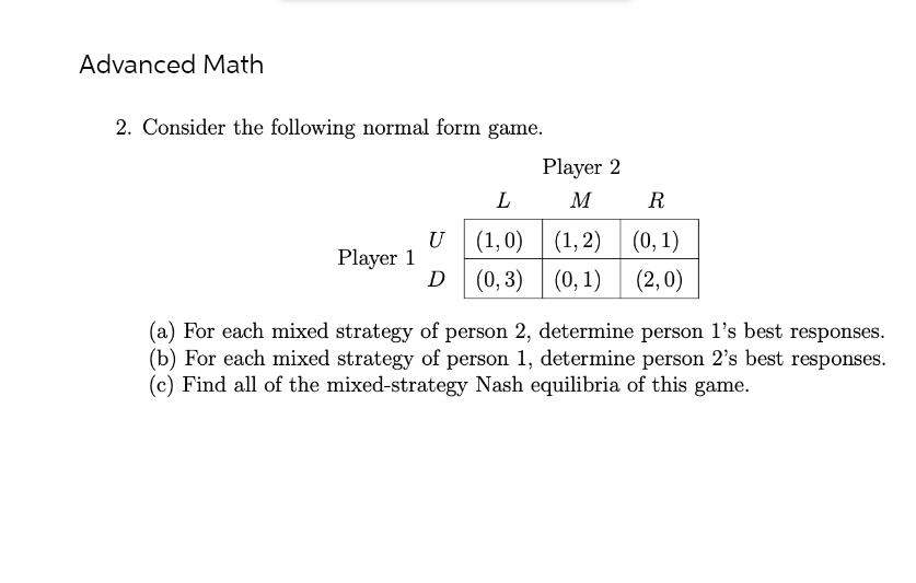 Advanced Math 2. Consider the following normal form game. Player 2 L