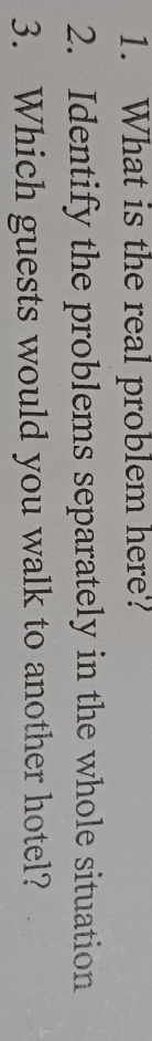 1. What is the real problem here? 2. 3. Identify the problems
