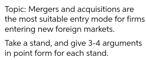 Topic: Mergers and acquisitions are the most suitable entry mode for firms
