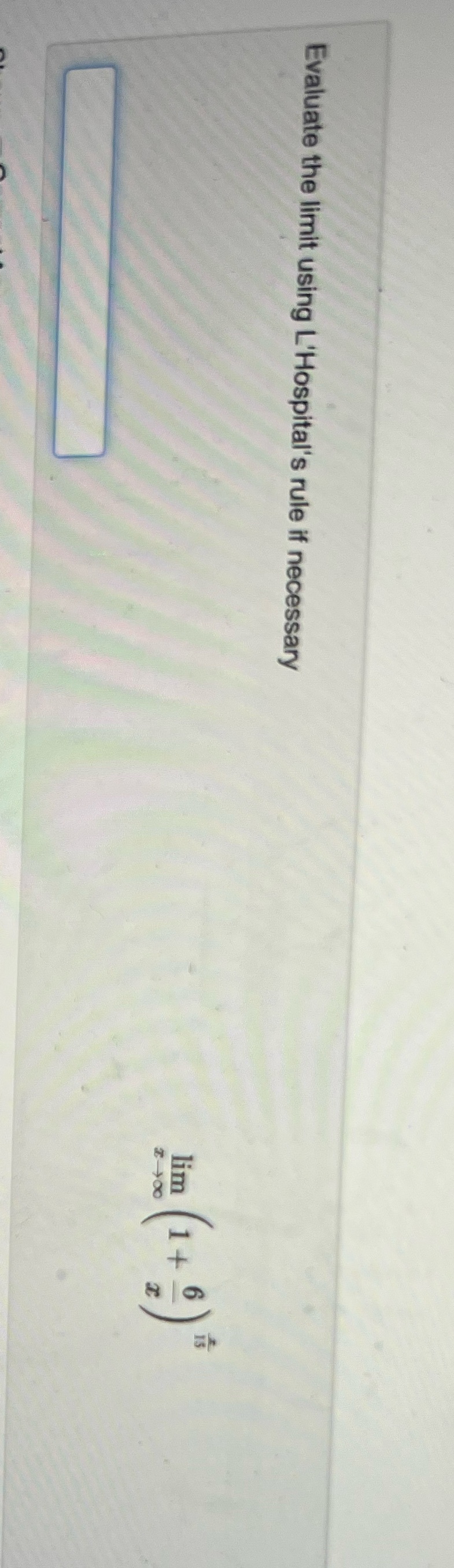 Evaluate the limit using L'Hospital's rule if necessary (+)= lim 1+