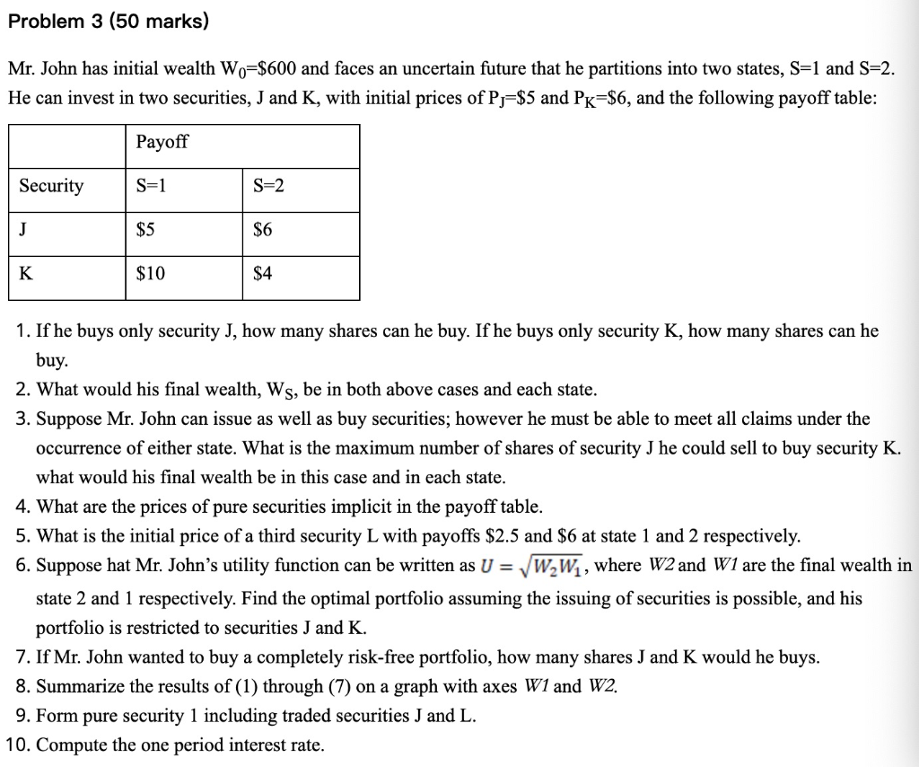Problem 3 (50 marks) Mr. John has initial wealth Wo=$600 and faces