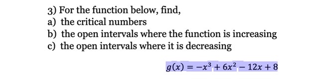 3) For the function below, find, a) the critical numbers b) the