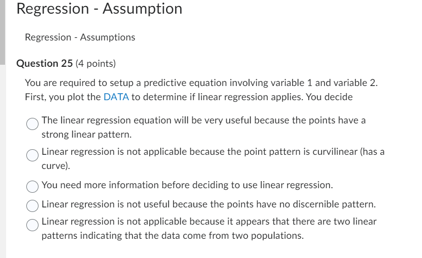 Regression - Assumption Regression - Assumptions Question 25 (4 points) You are
