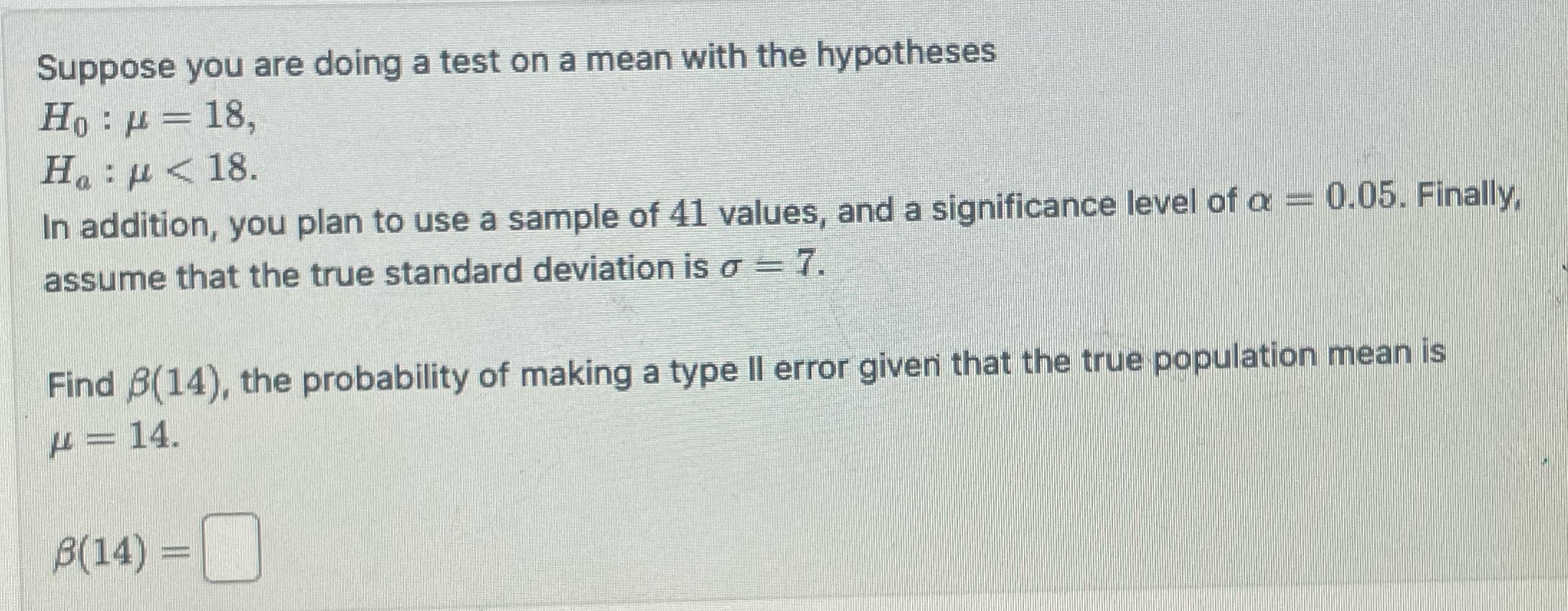 Suppose you are doing a test on a mean with the hypotheses