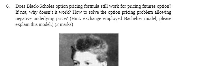 6. Does Black-Scholes option pricing formula still work for pricing futures option?