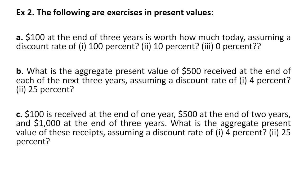 Ex 2. The following are exercises in present values: a. $100 at