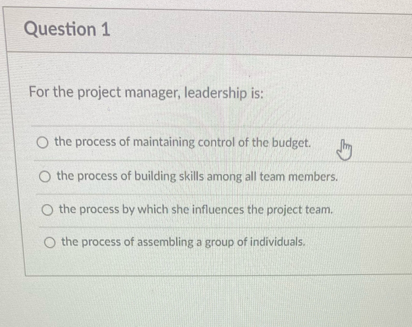 Question 1 For the project manager, leadership is: the process of maintaining