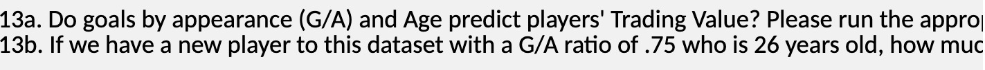 13a. Do goals by appearance (G/A) and Age predict players' Trading Value?