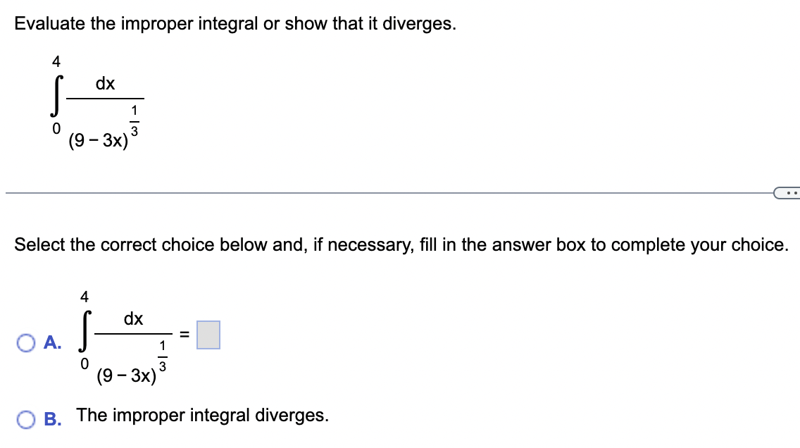 Evaluate the improper integral or show that it diverges. 4 1 0