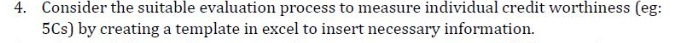 4. Consider the suitable evaluation process to measure individual credit worthiness (eg: