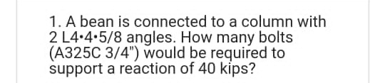 1. A bean is connected to a column with 2 L4.4.5/8 angles.
