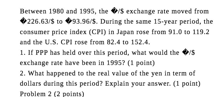 Between 1980 and 1995, the /$ exchange rate moved from 226.63/$ to
