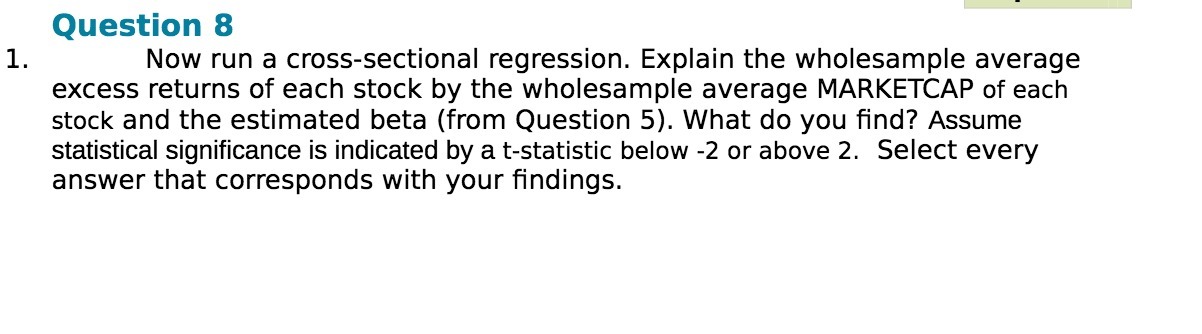 1. Question 8 Now run a cross-sectional regression. Explain the wholesample average
