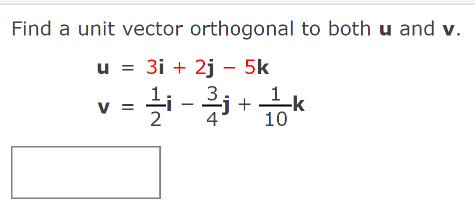 Find a unit vector orthogonal to both u and v. u =