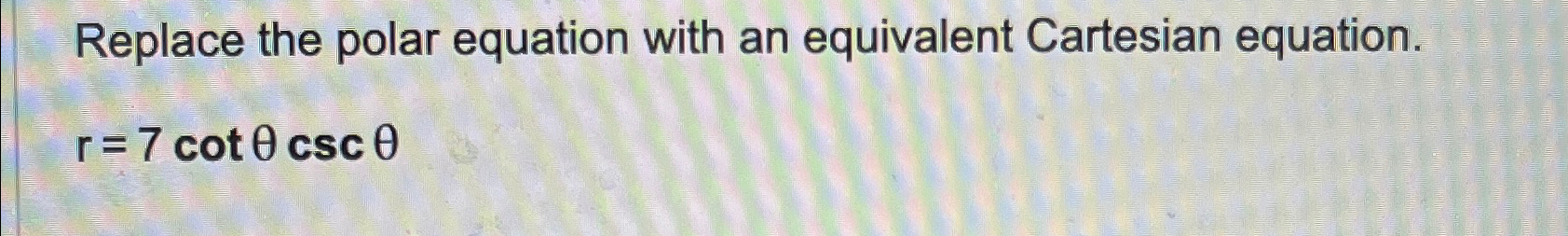 Replace the polar equation with an equivalent Cartesian equation. r = 7