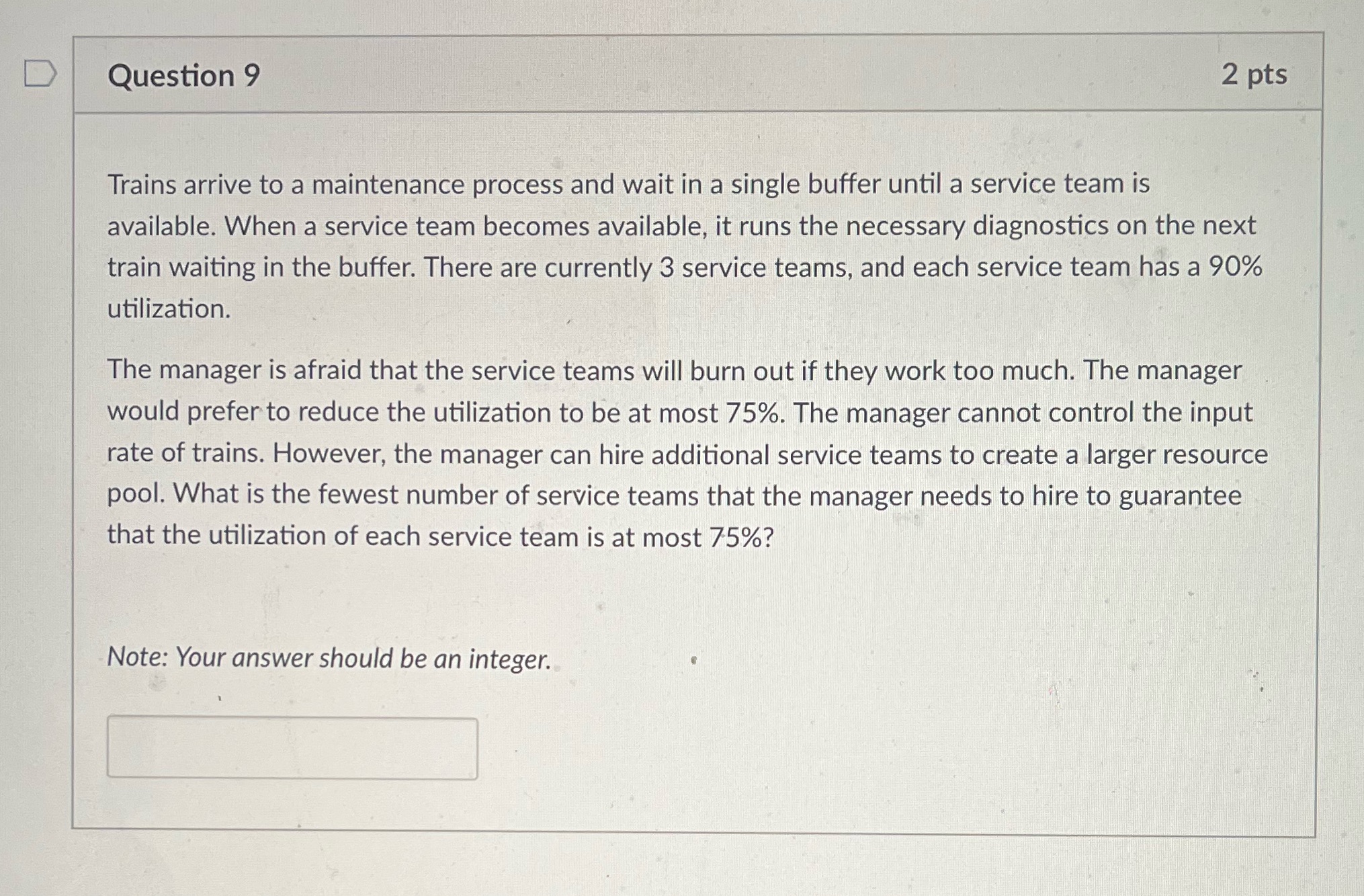Question 9 2 pts Trains arrive to a maintenance process and wait