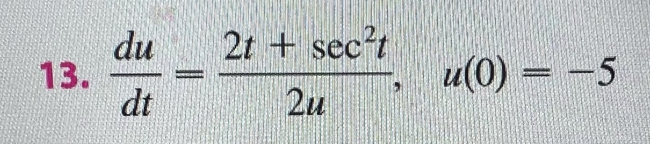 du 13. dt 2t + sect Qu u(0) = -5