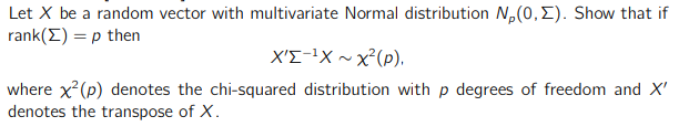 Let X be a random vector with multivariate Normal distribution N, (0,).