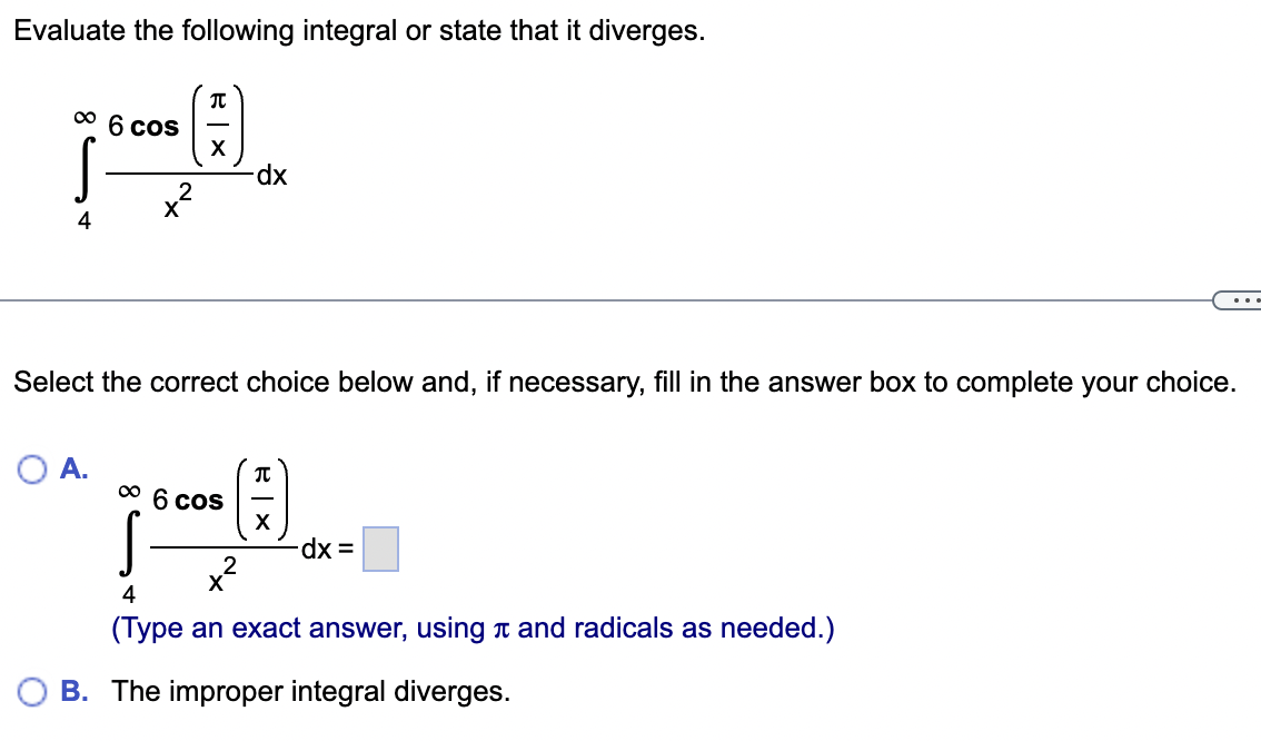 Evaluate the following integral or state that it diverges. 6 cos 8