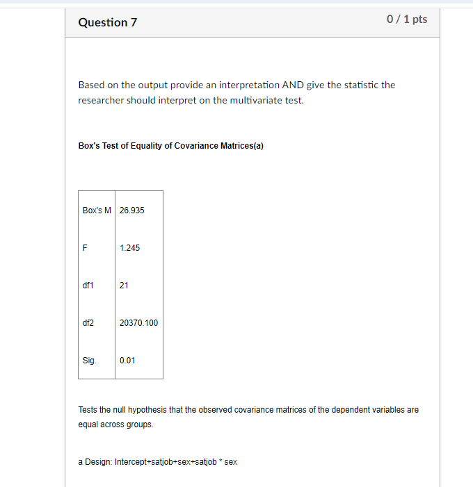 Question 7 0/1 pts Based on the output provide an interpretation AND