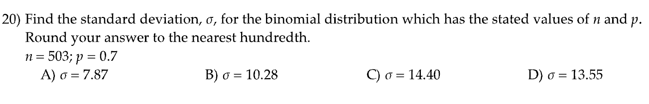 20) Find the standard deviation, , for the binomial distribution which has