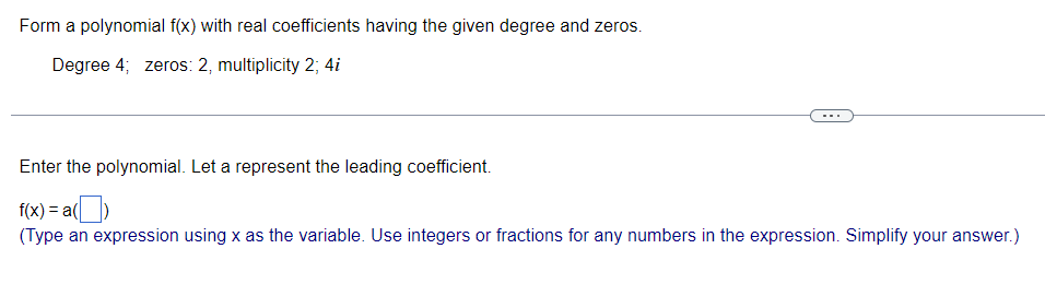Form a polynomial f(x) with real coefficients having the given degree and
