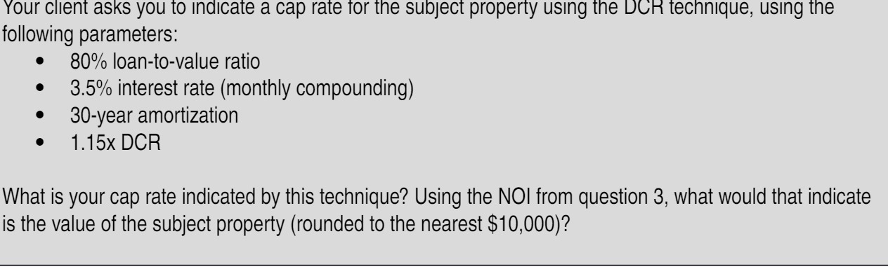 Your client asks you to indicate a cap rate for the subject
