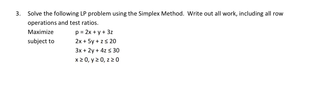 3. Solve the following LP problem using the Simplex Method. Write out