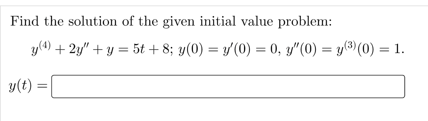 Find the solution of the given initial value problem: y(t) y(4) +