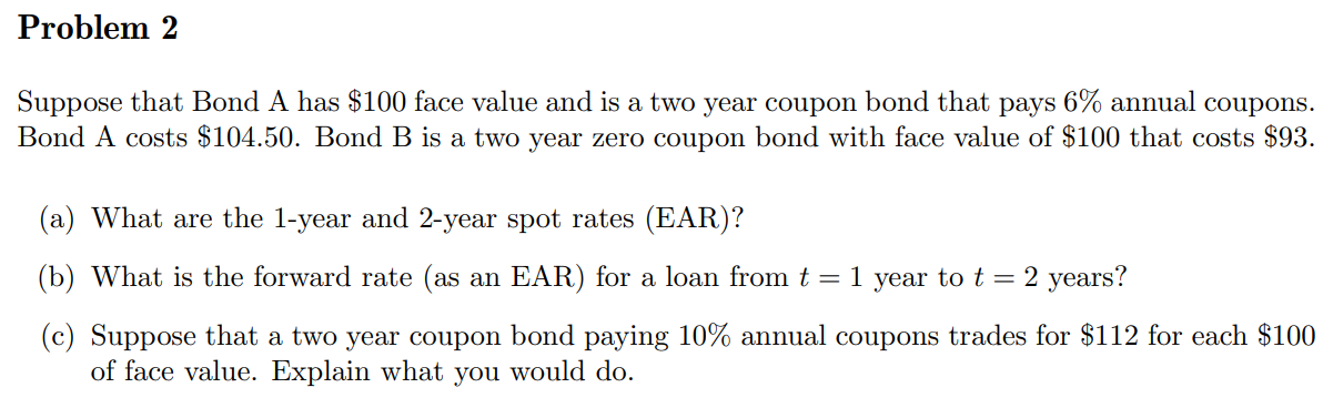 Problem Suppose that Bond A has $100 face value and is a
